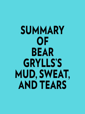 cover image of Summary of Bear Grylls's Mud, Sweat, and Tears